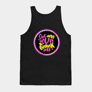 One Day You'll Thank Me (Funny Mom Sayings) Tank Top